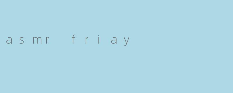 asmr friay